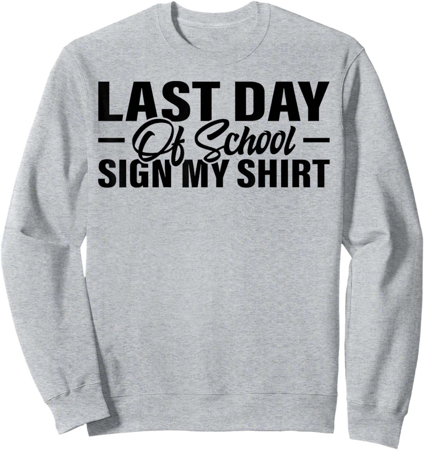 Last Day of School Sign My Shirt Students Teachers Sweatshirt - Sweatshirt | Ash