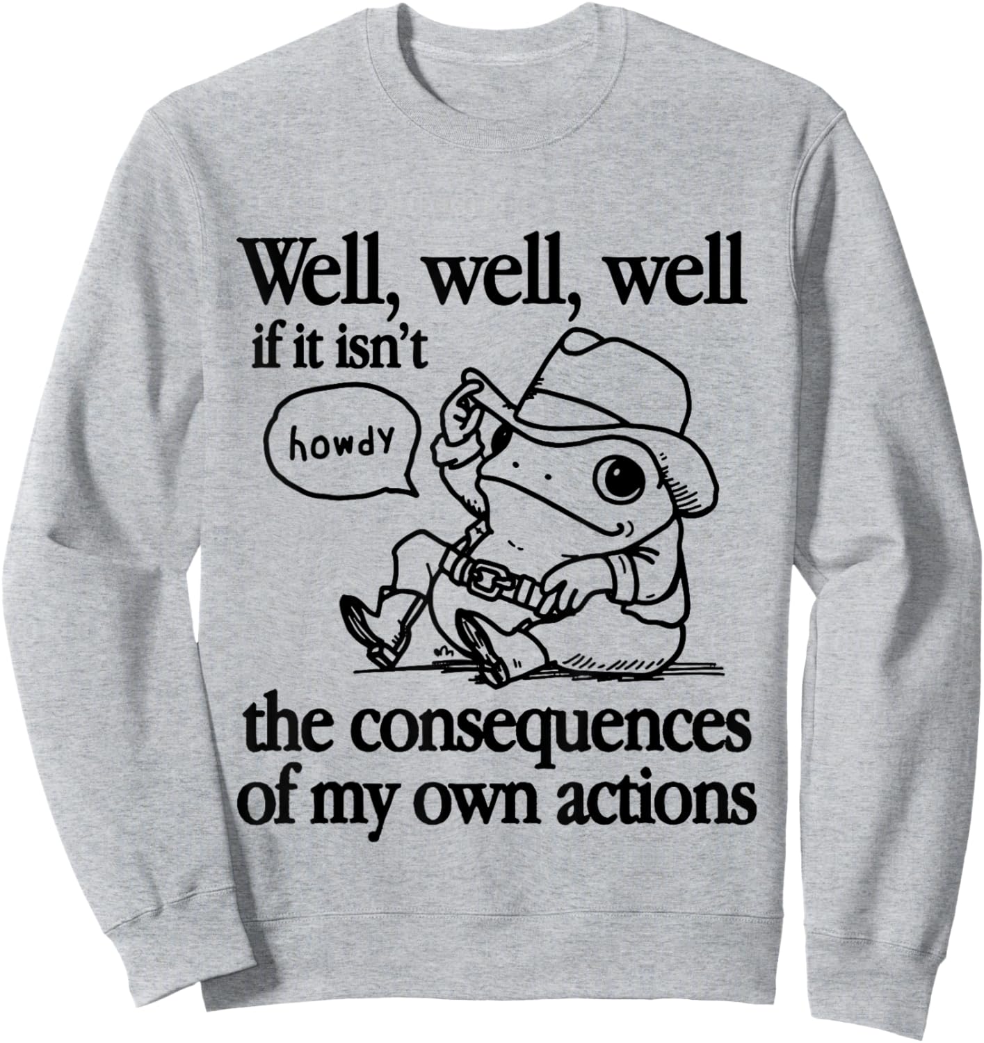 Well If It Isn't The Consequences Of My Own Actions Frog Sweatshirt - Sweatshirt | Ash