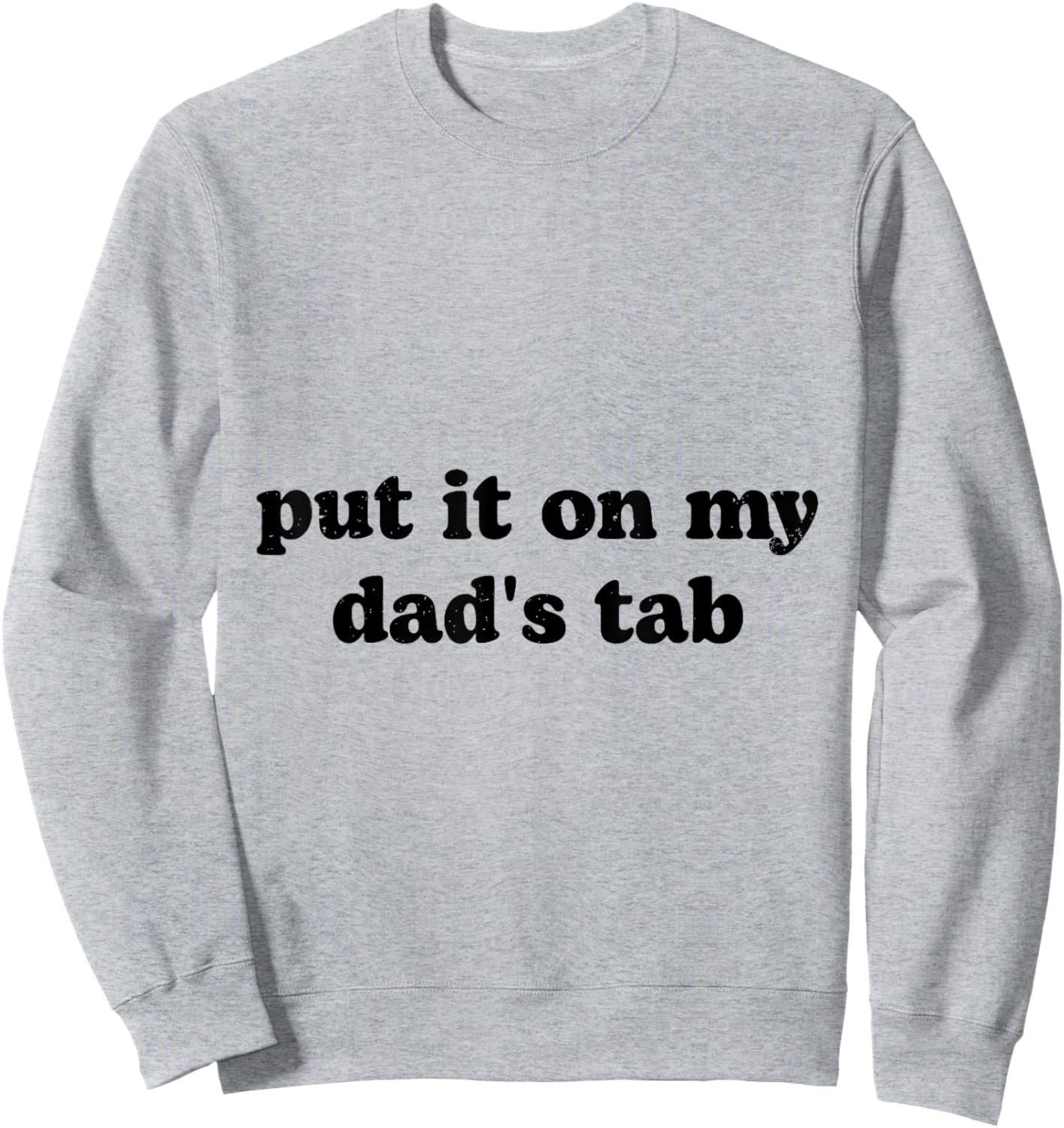 Put It On My Dad's Tab Sweatshirt - Sweatshirt | Ash