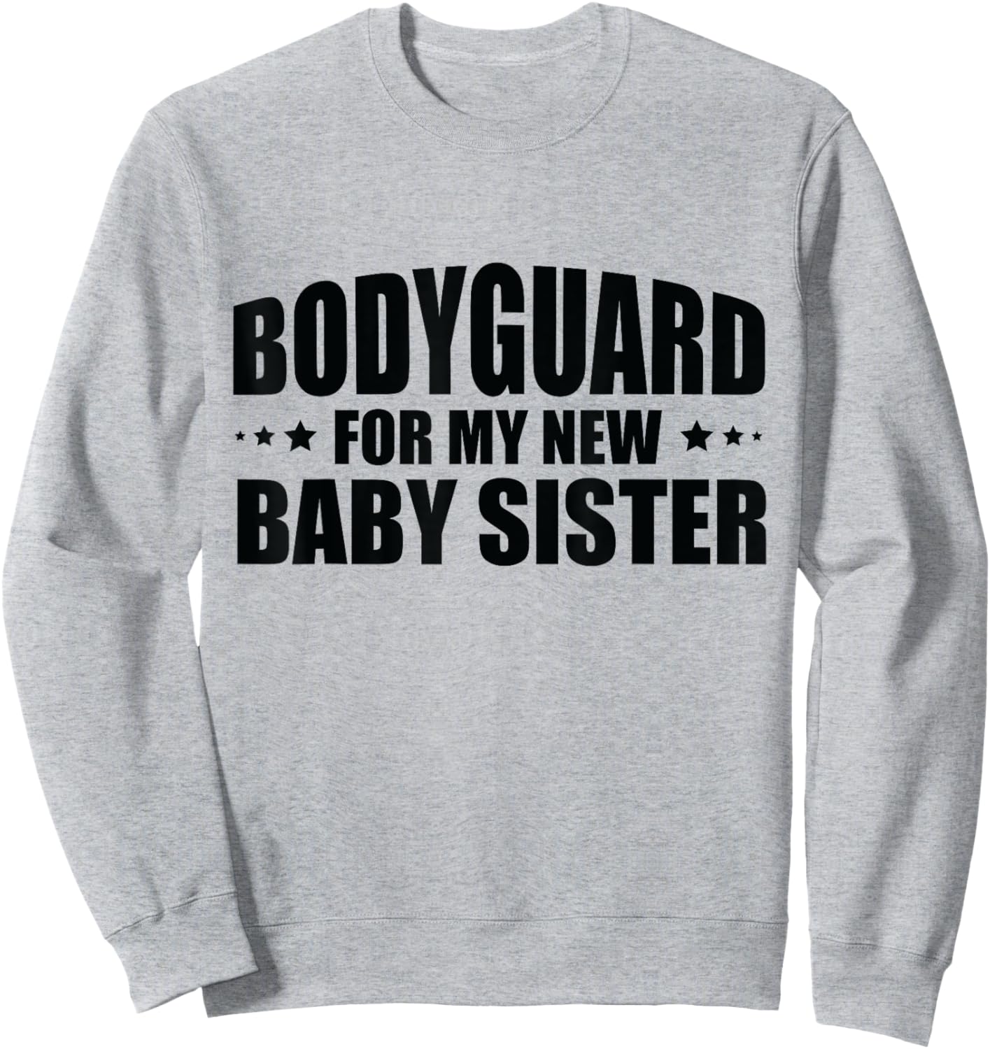 Big Brother Security Bodyguard For My New Baby Sister Sweatshirt - Sweatshirt | Ash