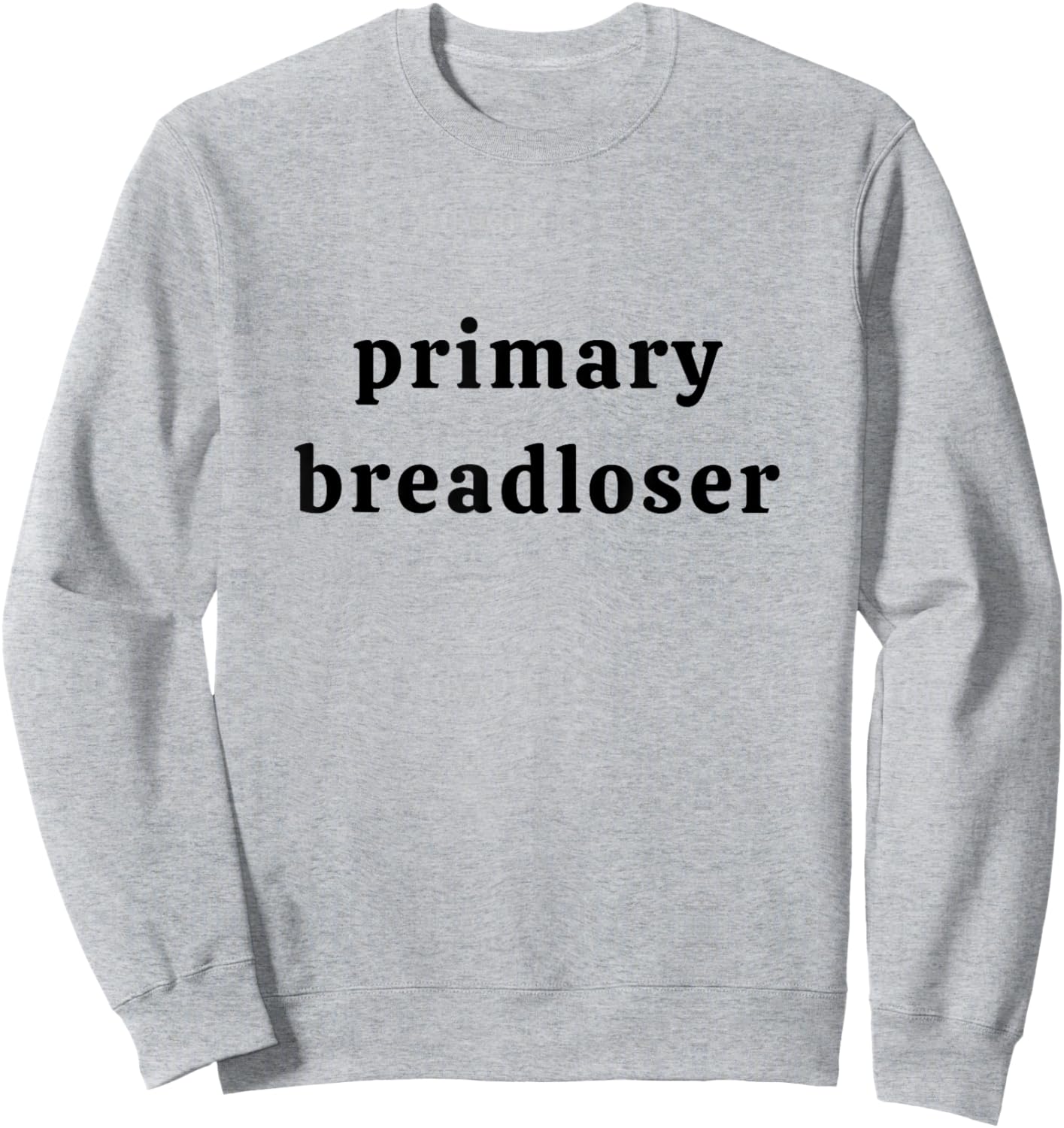 Primary Breadloser Father's Day Dad Life Dad Joke Work Humor Sweatshirt - Sweatshirt | Ash