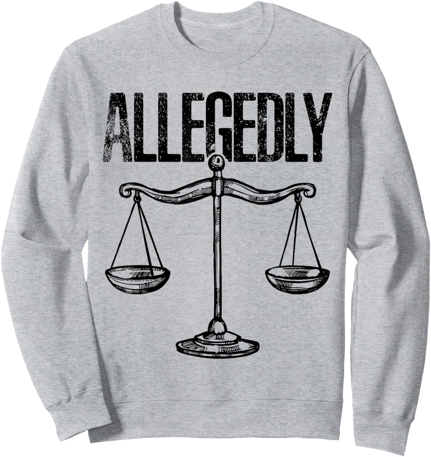 Allegedly, Funny Lawyer, Funny Attorney, Lawyer Quote Sweatshirt - Sweatshirt | Ash