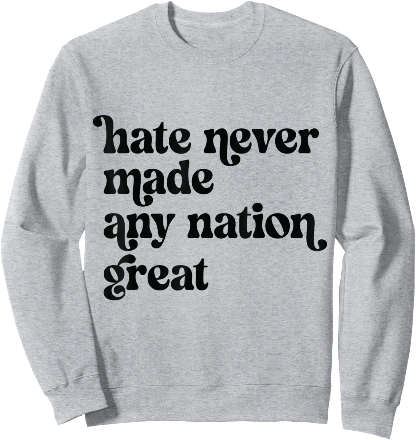 Hate Never Made Any Nation Great Sweatshirt - Sweatshirt | Ash