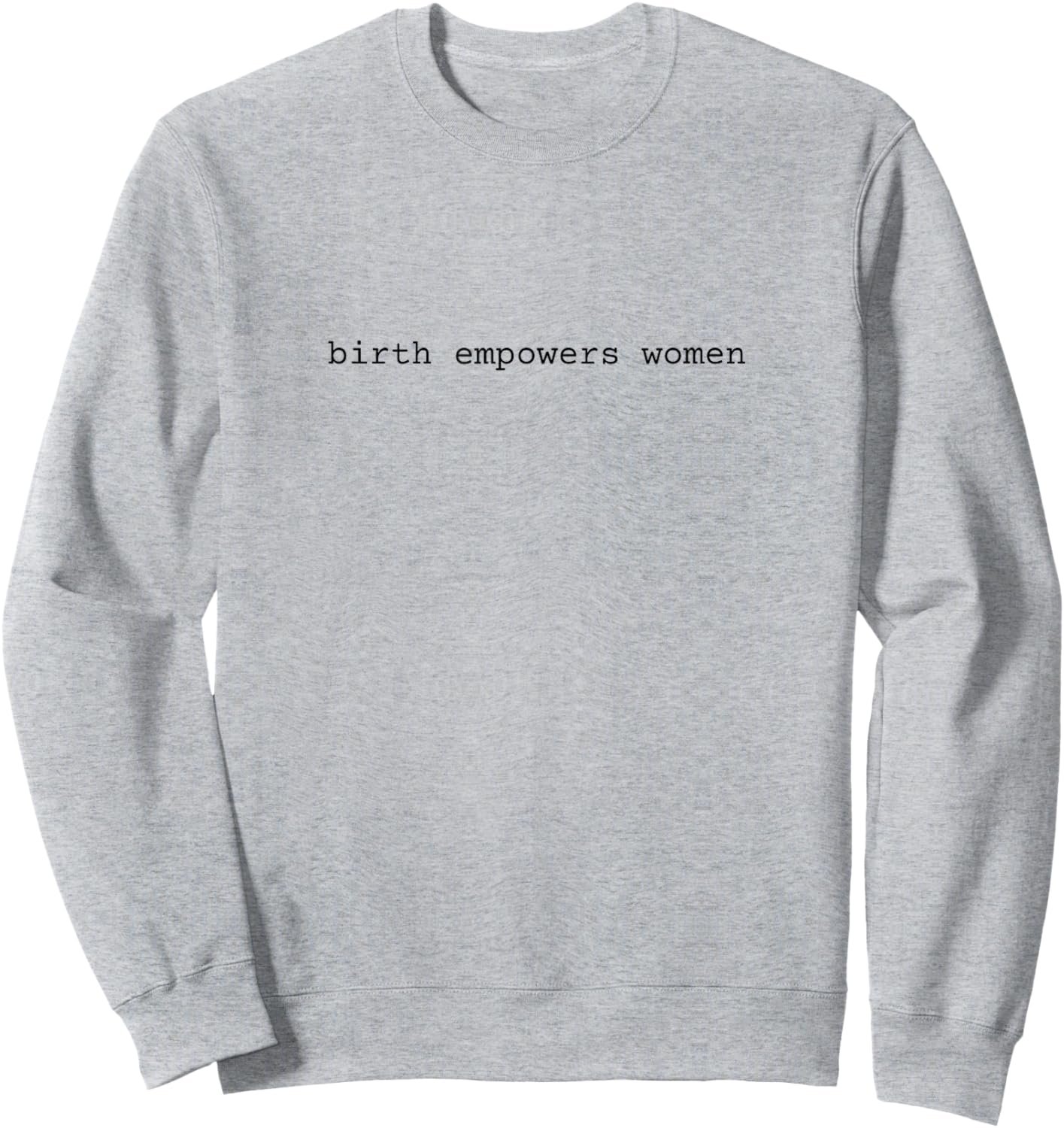 Birth Empowers Women Midwife Doula Sweatshirt - Sweatshirt | Ash