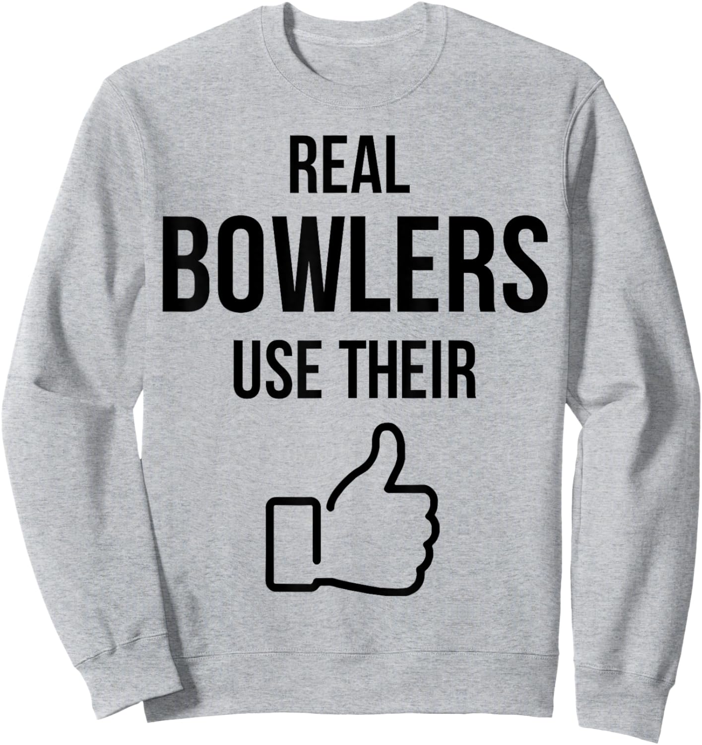 Real Bowlers Use Their Sweatshirt - Sweatshirt | Ash