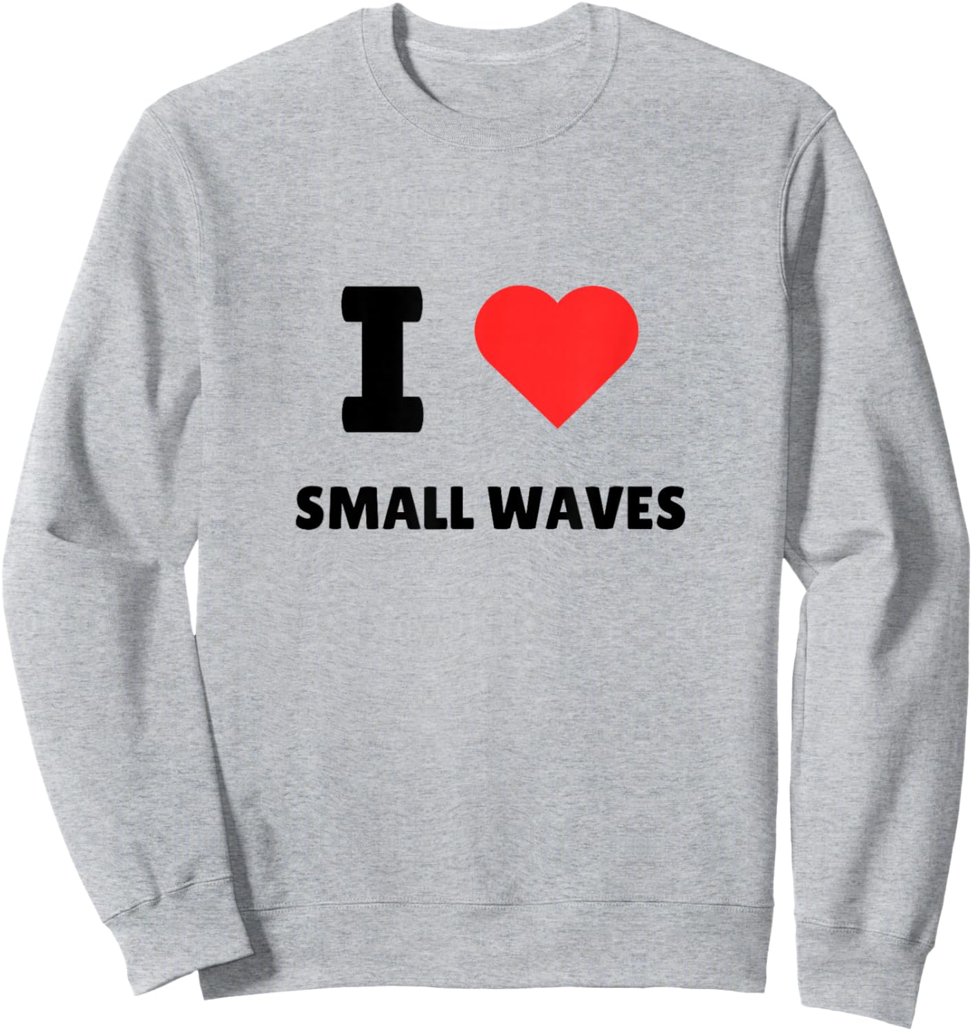 I Love Small Waves - I Heart Small Waves - Surf Sweatshirt - Sweatshirt | Ash