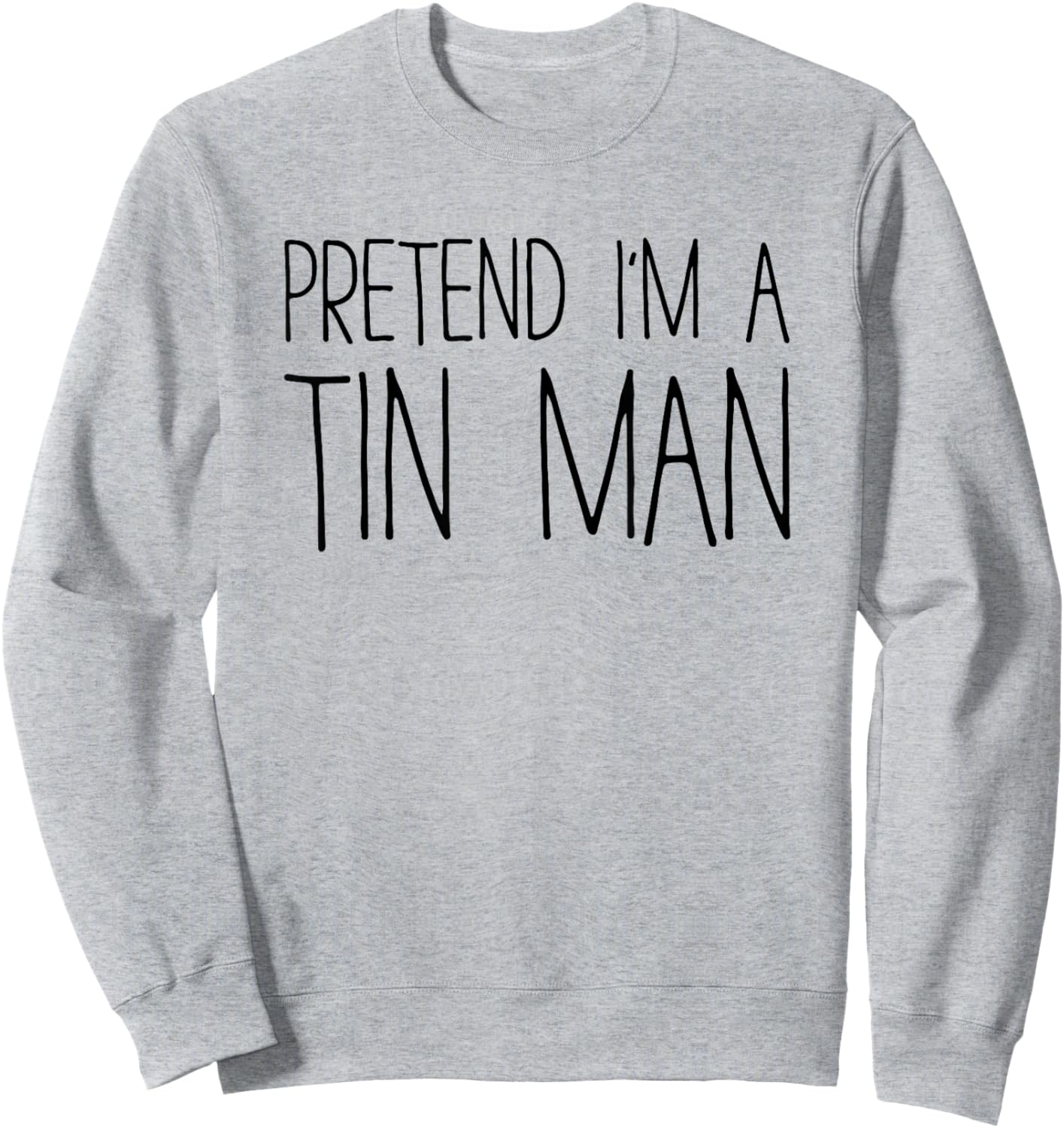 Pretend I'm A Tin Man Shirt Adult Kids Men Women Costume Sweatshirt - Sweatshirt | Ash
