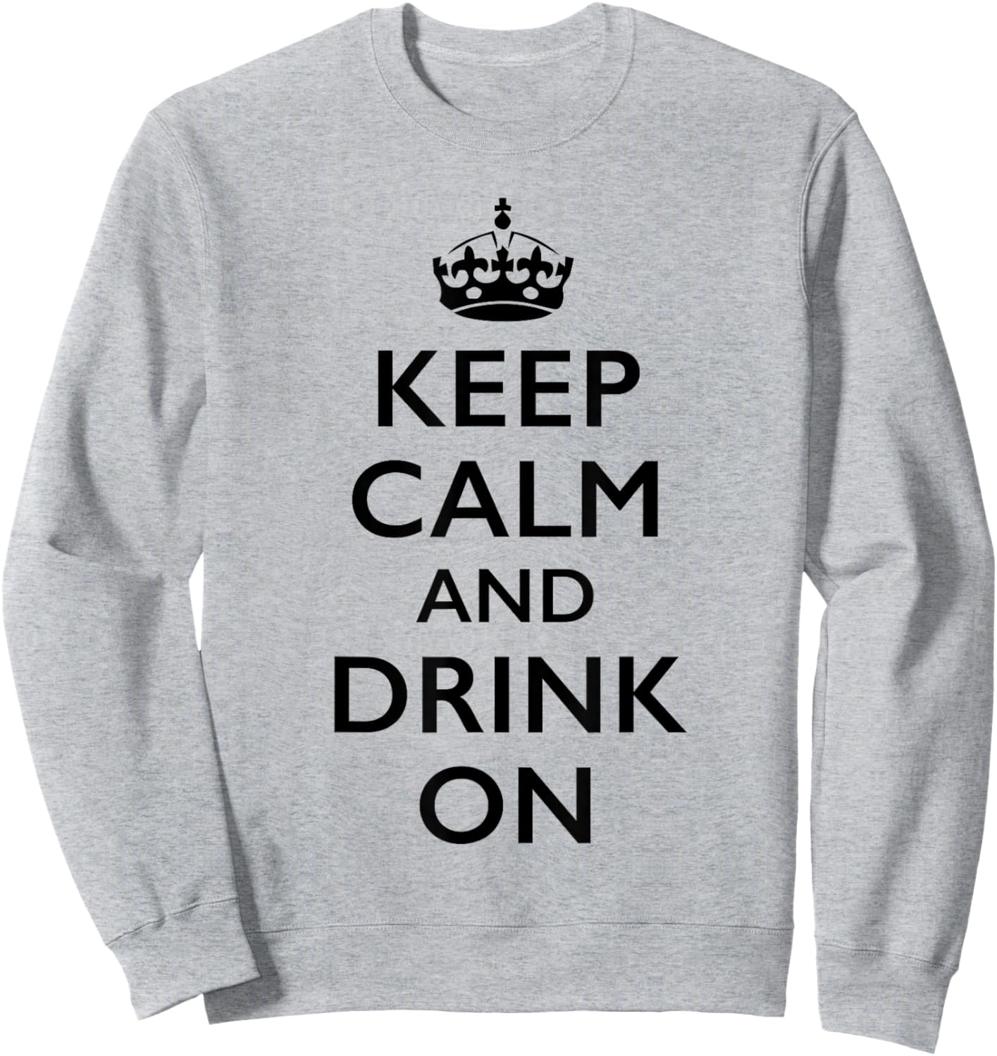 Keep Calm and Drink On Sweatshirt - Sweatshirt | Ash