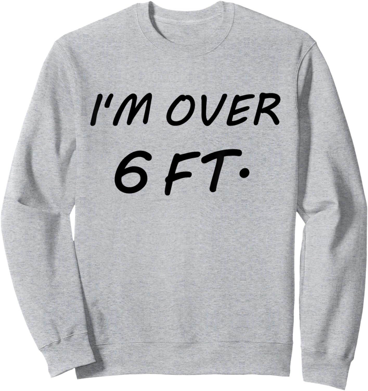 I'm Over 6 Feet Tall 6 FT Sweatshirt - Sweatshirt | Ash
