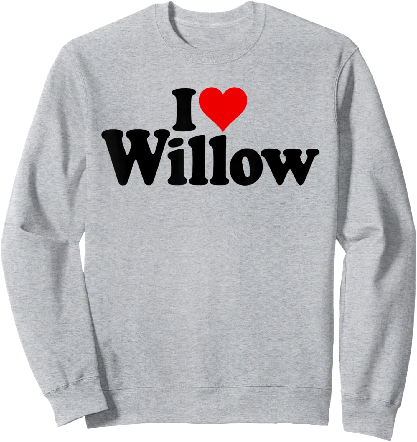 I Love Heart Willow Name ON A Sweatshirt - Sweatshirt | Ash