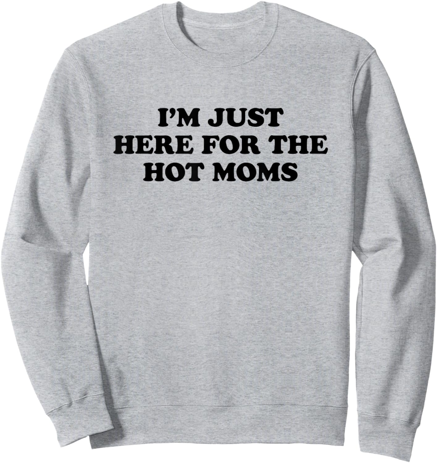 I'm Just Here for The Hot Moms Sweatshirt - Sweatshirt | Ash