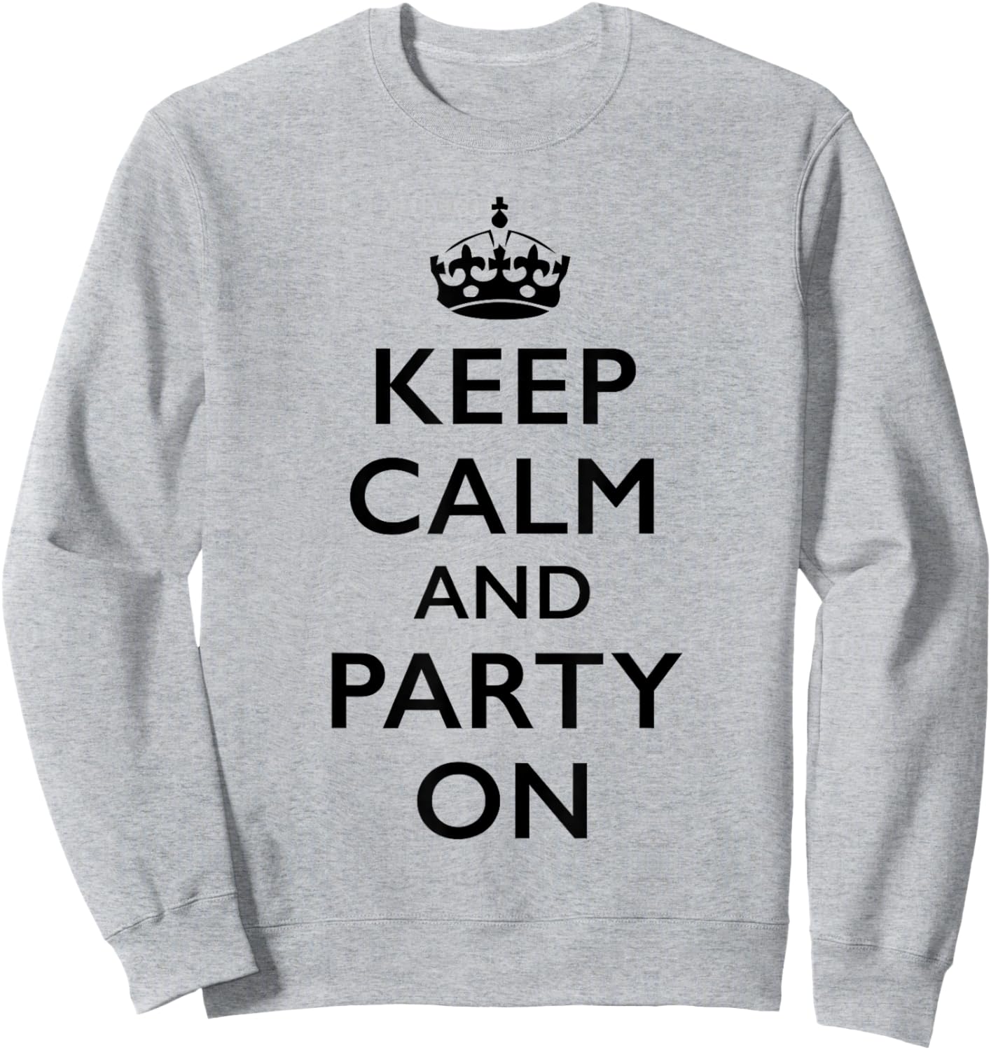 Keep Calm and Party On Sweatshirt - Sweatshirt | Ash