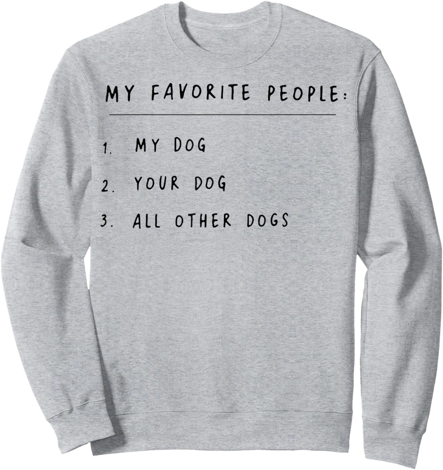My Favorite People My Dog Your Dog All Other Dogs Sweatshirt - Sweatshirt | Ash