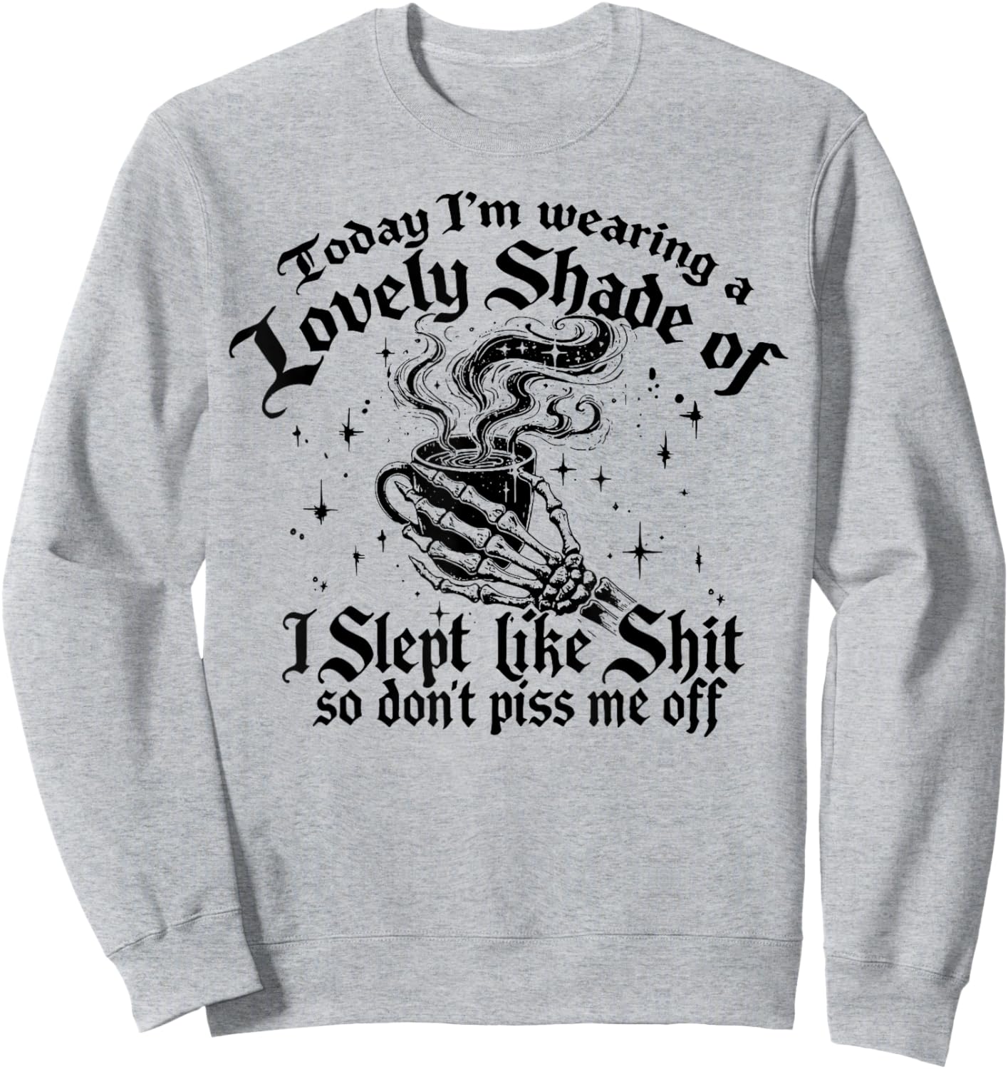 Today I'm Wearing A Lovely Shade Of I Slept Like Shit Sweatshirt - Sweatshirt | Ash