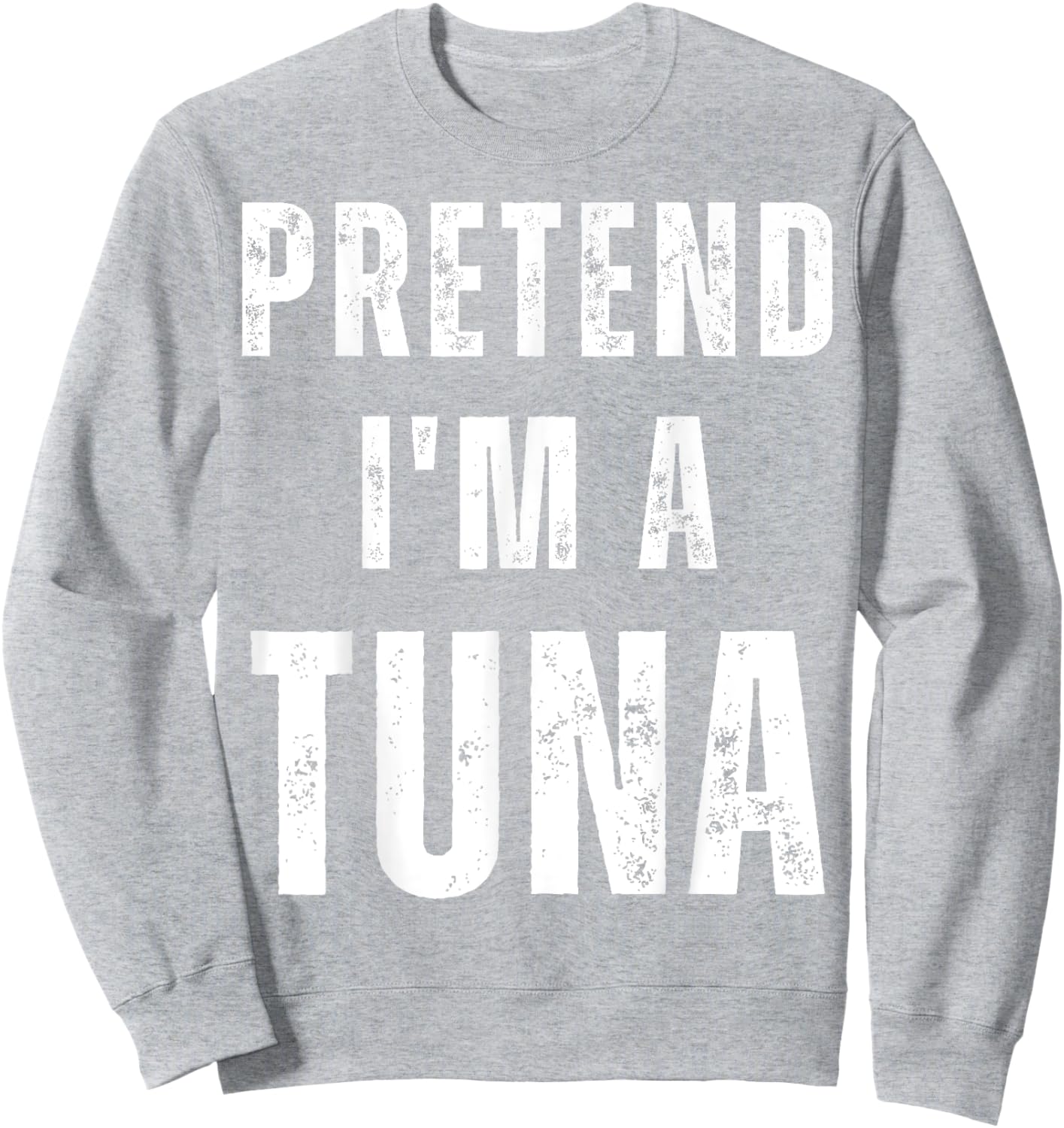 Pretend I'm a Tuna Matching Costume Funny Halloween Sweatshirt - Sweatshirt | Ash