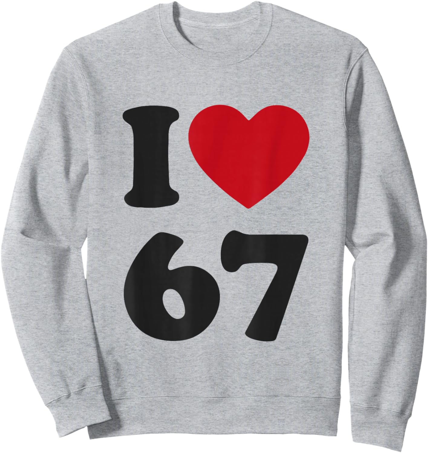 I Heart 67 Six Seven Classic 67 Meme Slang Y2K Gen Alpha Sweatshirt - Sweatshirt | Ash