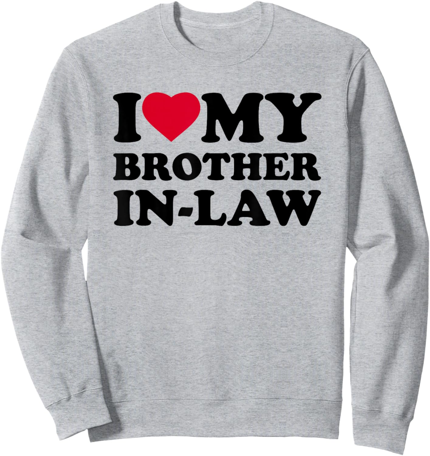 I Love My Brother-in-Law Heart Family Funny Sweatshirt - Sweatshirt | Ash