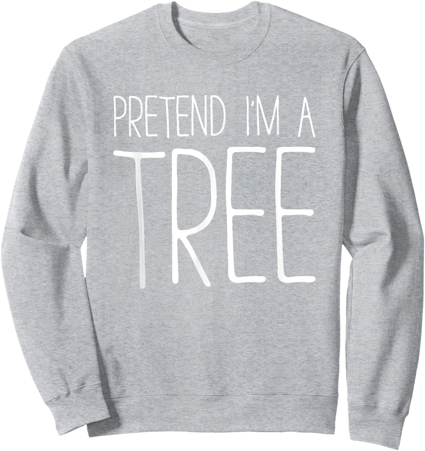 Pretend I'm A Tree Shirt Adult Kids Men Women Costume Sweatshirt - Sweatshirt | Ash