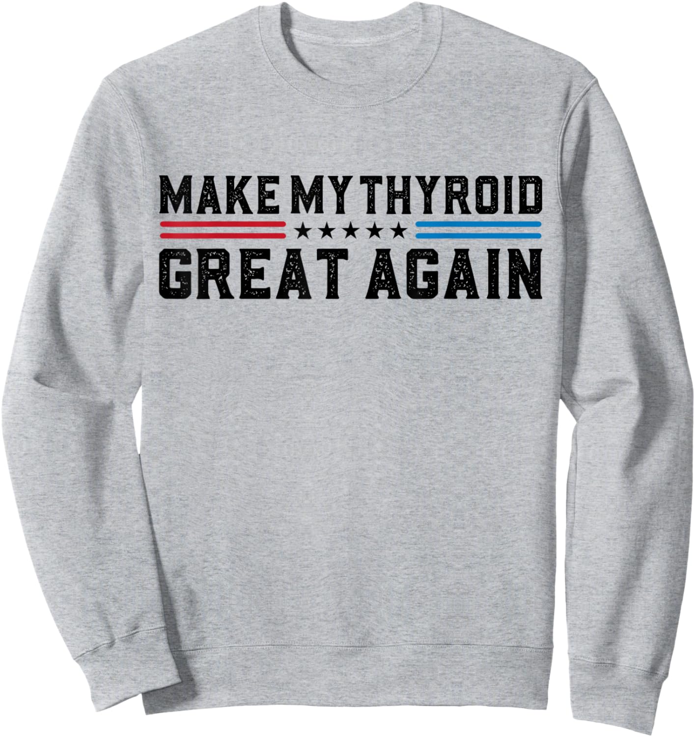 Make My Thyroid Great Again Hyperthyroidism Thyroid Surgery Sweatshirt - Sweatshirt | Ash