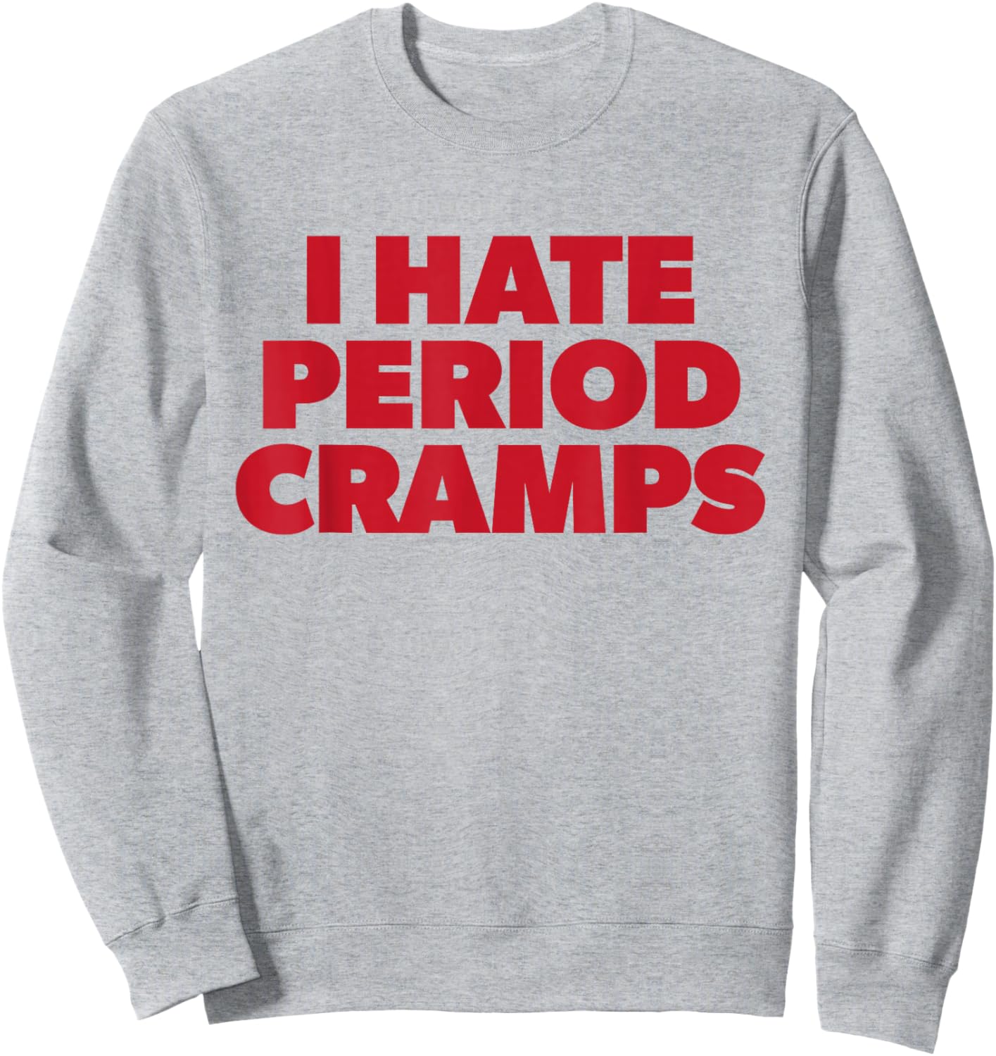 I Hate Period Cramps Y2K Sassy Funny Menstrual Pain Women Sweatshirt - Sweatshirt | Ash