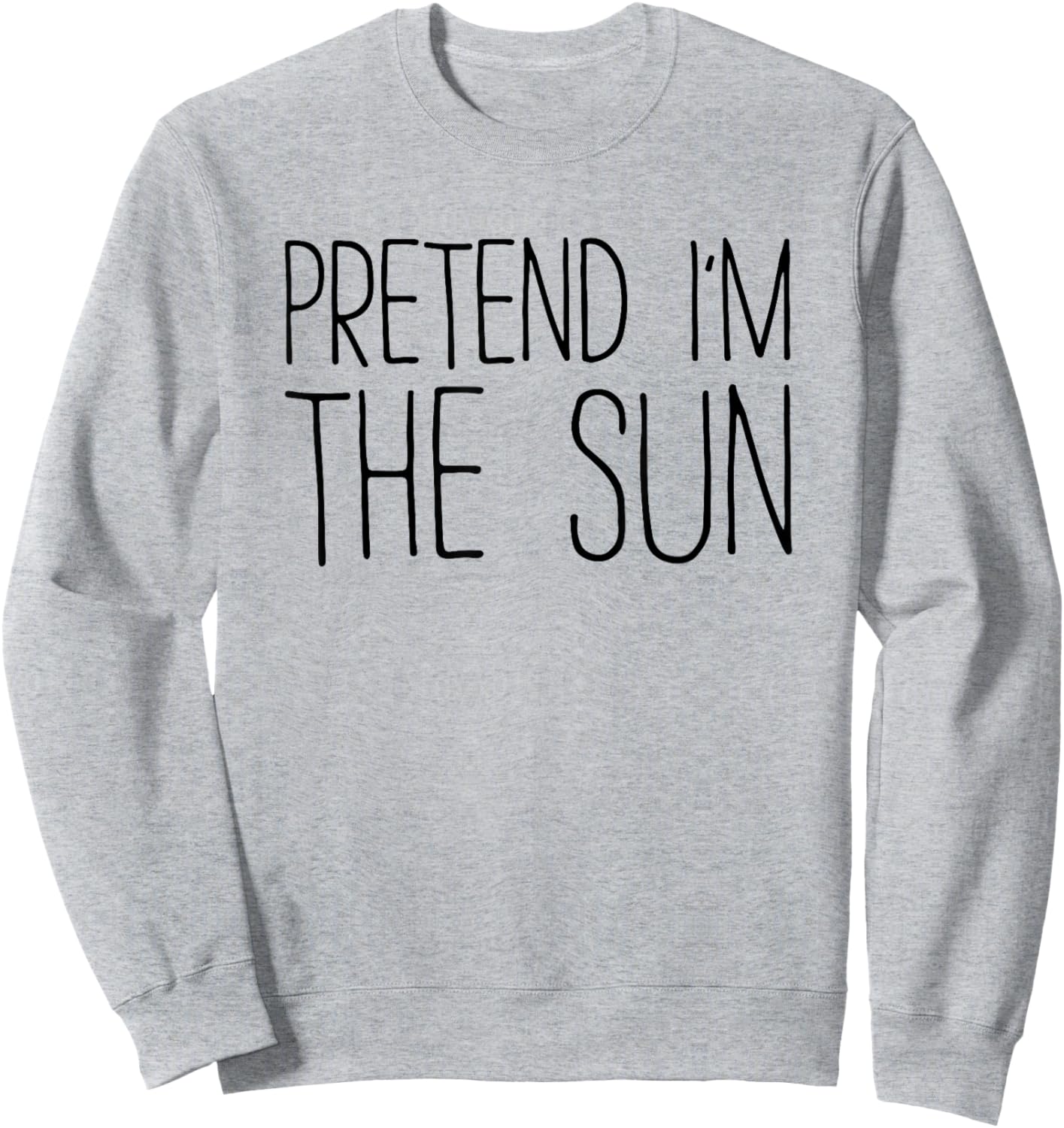 Pretend I'm The Sun Shirt Adult Kids Men Women Costume Sweatshirt - Sweatshirt | Ash