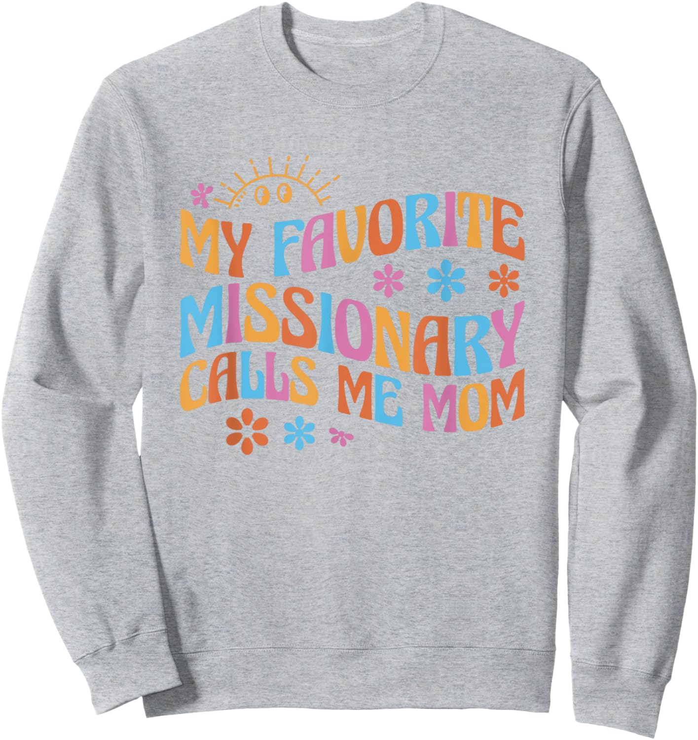 My Favorite Missionary Calls Me Mom Sweatshirt - Sweatshirt | Ash