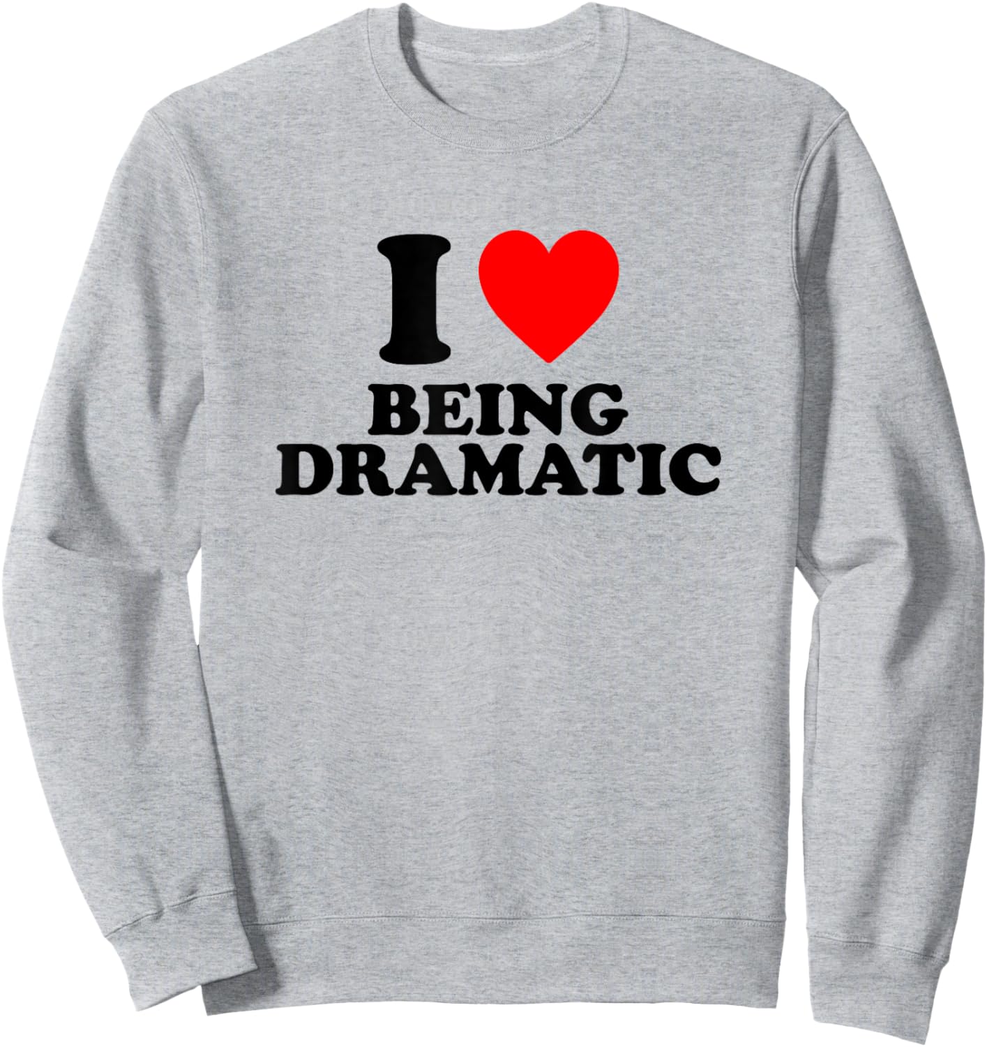 I Love Being Dramatic Sweatshirt - Sweatshirt | Ash