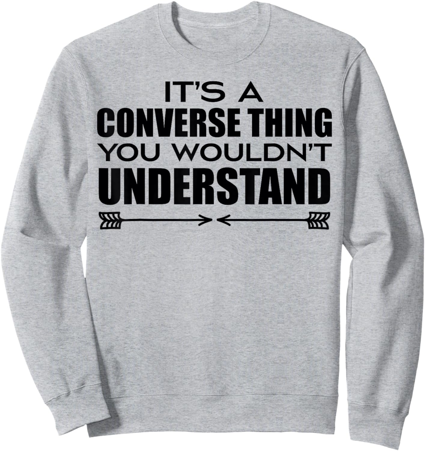 It's A Converse Thing You Wouldn's Understand | Funny Quote Sweatshirt - Sweatshirt | Ash