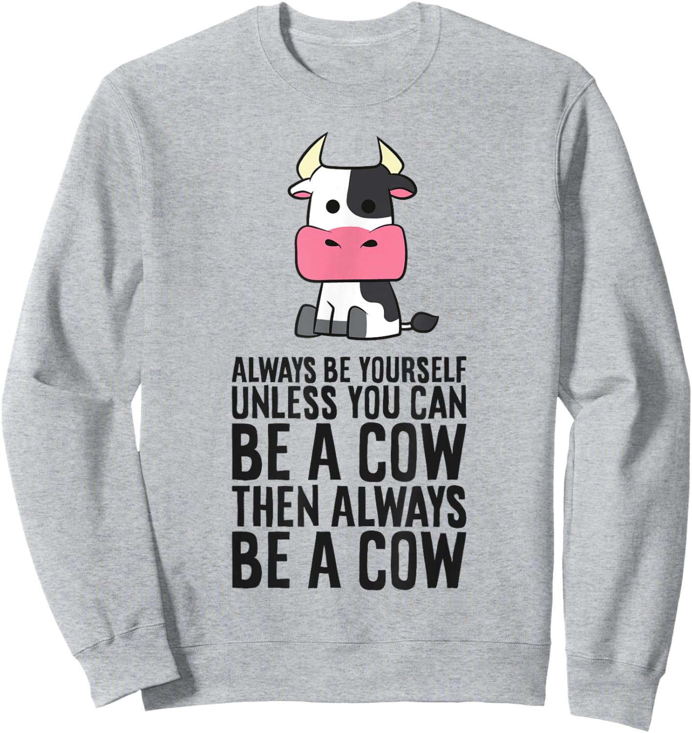 Always Be Yourself Unless You Can Be A Cow Sweatshirt - Sweatshirt | Ash