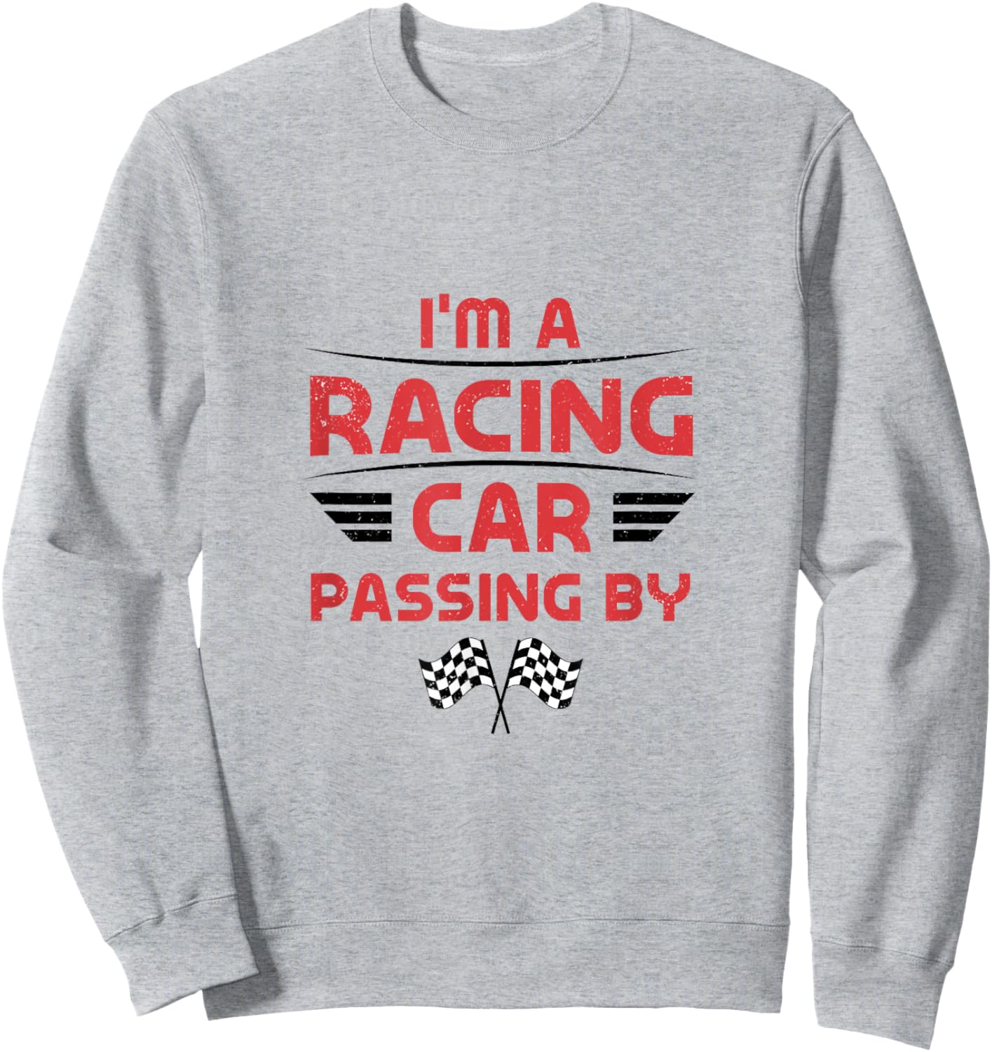 I'm a Racing Car Passing By Sweatshirt - Sweatshirt | Ash