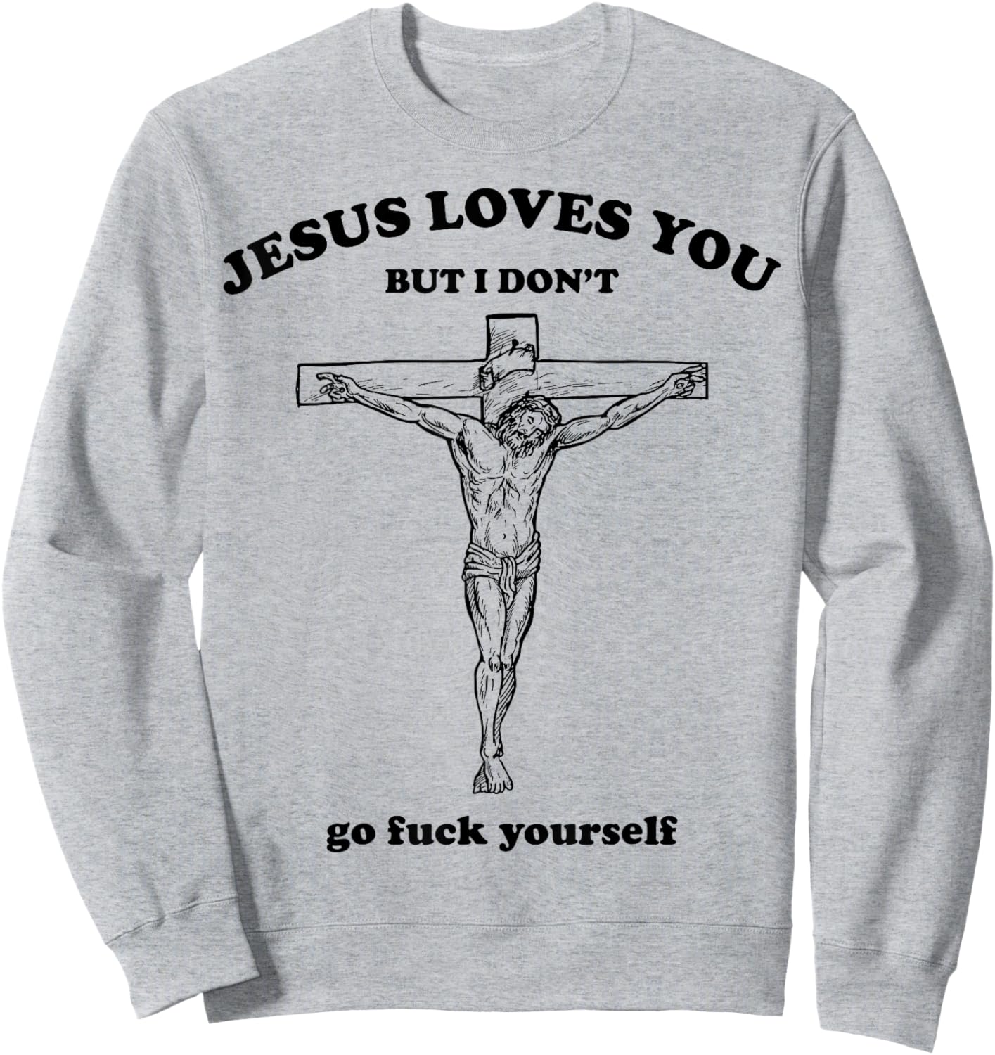 Jesus Loves You But I Dont Go Fck Yourself Easter Day Christ Sweatshirt - Sweatshirt | Ash