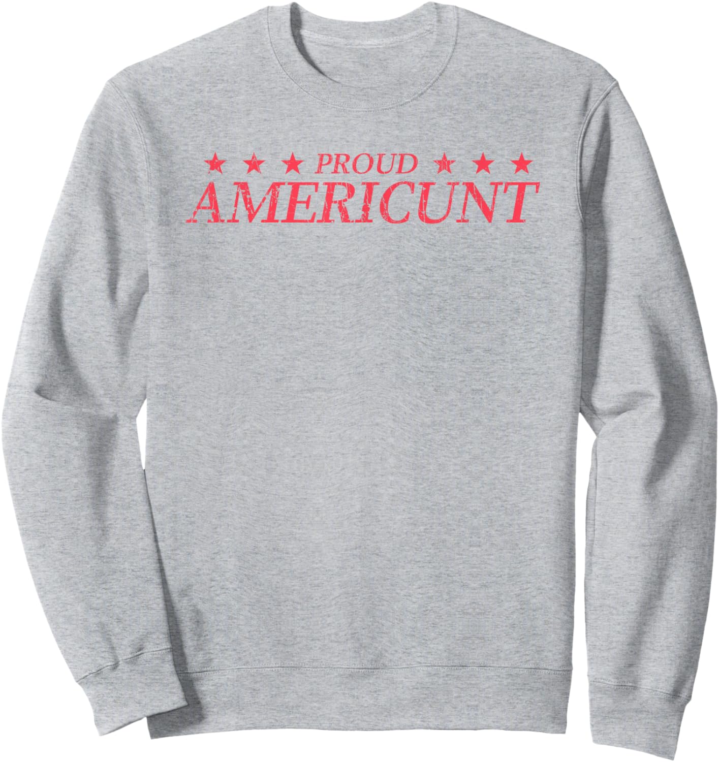 Proud Americunt American People Humor Saying Sweatshirt - Sweatshirt | Ash