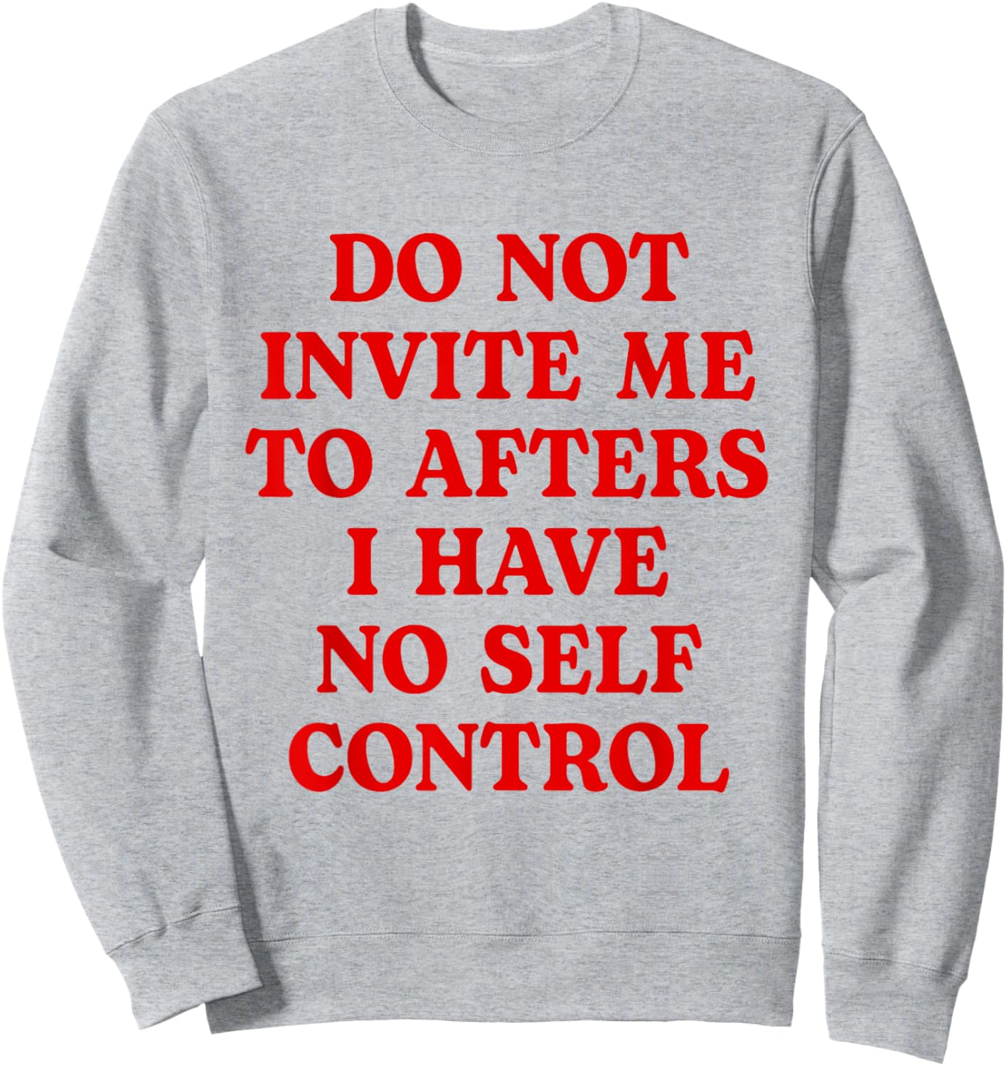Do Not Invite Me To Afters I Have No Self Control Funny Sweatshirt - Sweatshirt | Ash