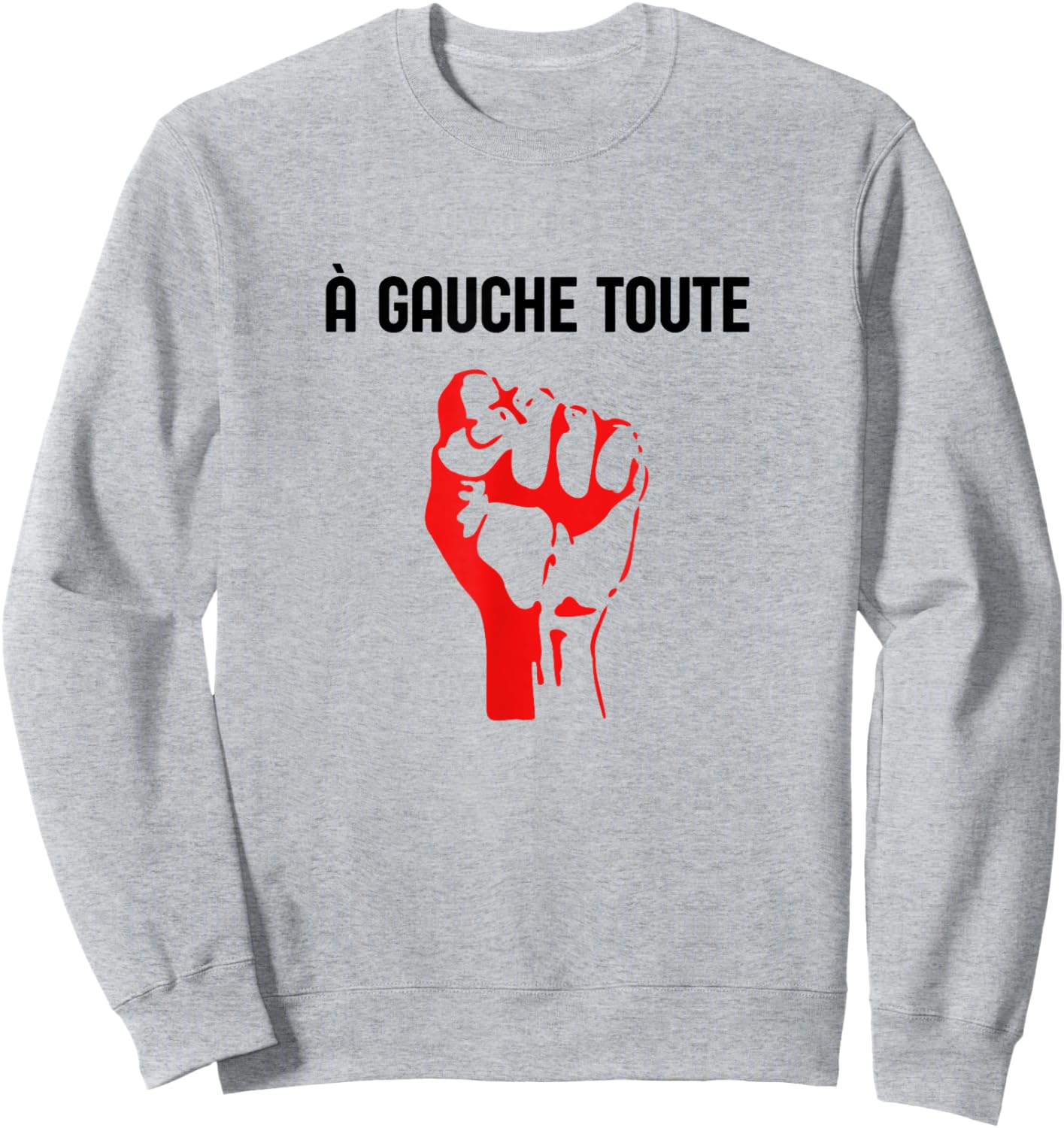 A Gauche Toute Poing Levé Politique Militant Sweatshirt - Sweatshirt | Ash