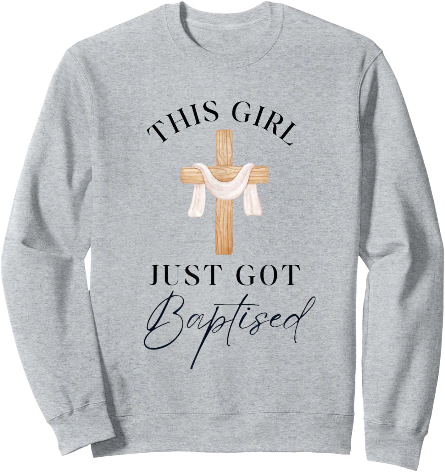 This Girl Got Baptized Christian Baptism I Decided Sweatshirt - Sweatshirt | Ash