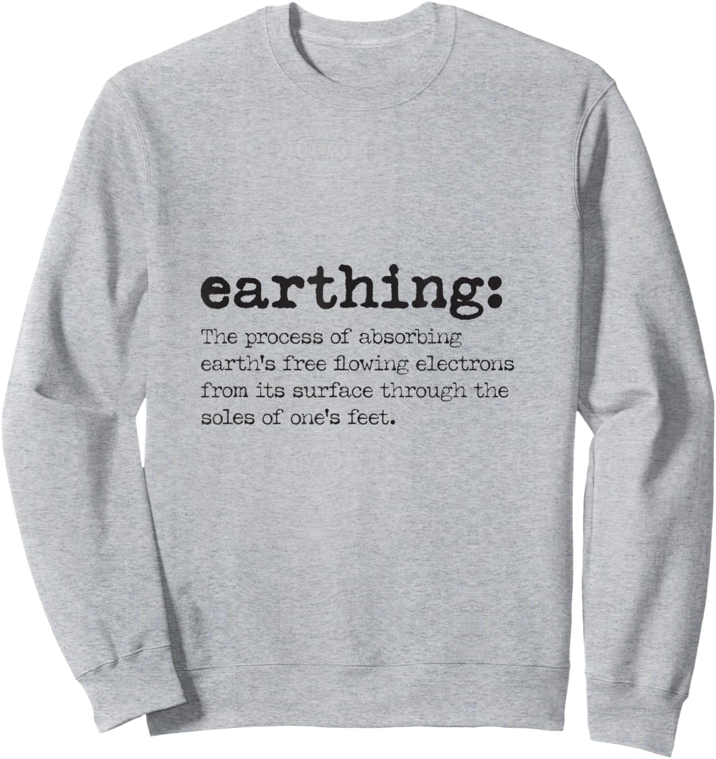 Earthing Definition - Grounding and Barefoot Designs Sweatshirt - Sweatshirt | Ash
