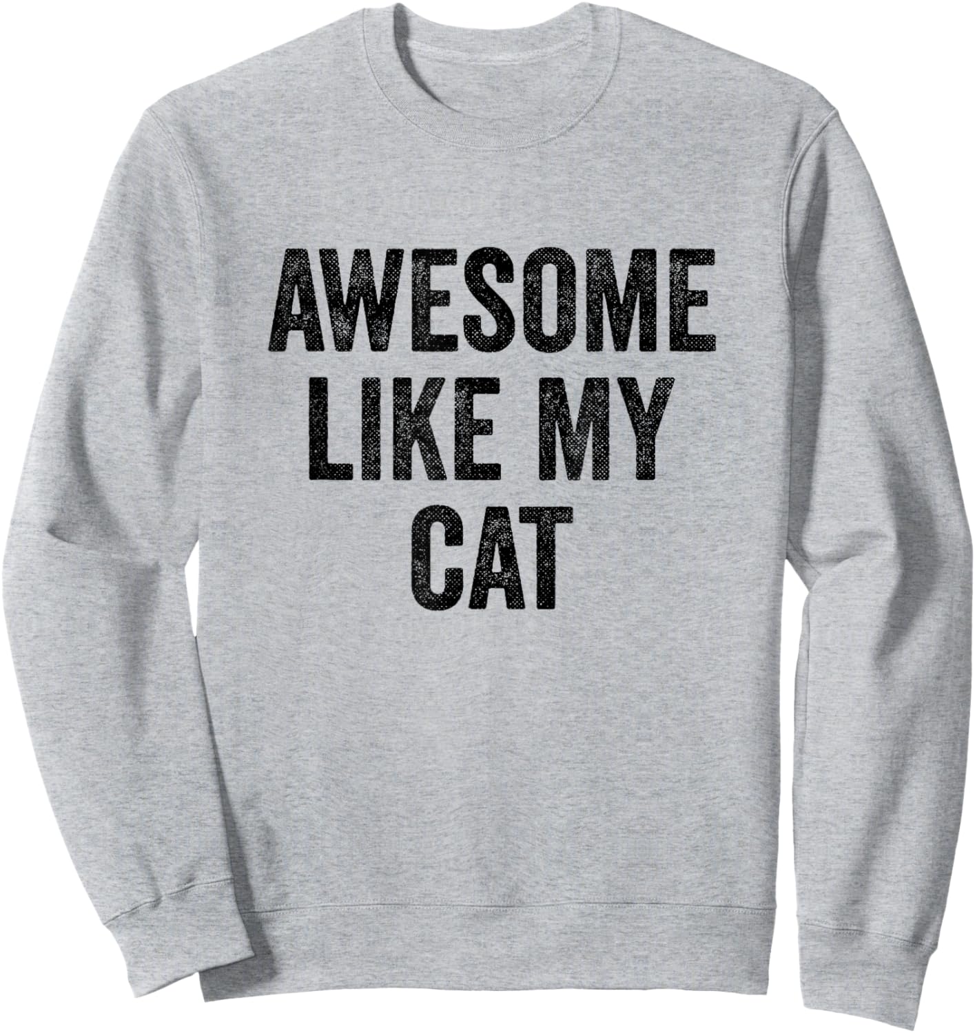 Awesome Like My Cat - Funny Cat Lover Men Women Kids Sweatshirt - Sweatshirt | Ash