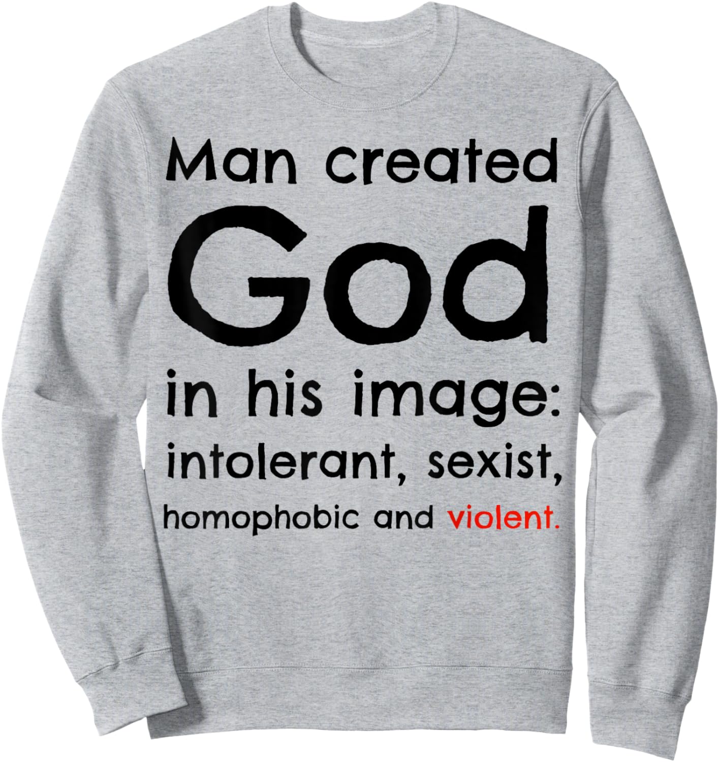 Man Created God In His Image Intolerant, Sexist, Homophobic Sweatshirt - Sweatshirt | Ash