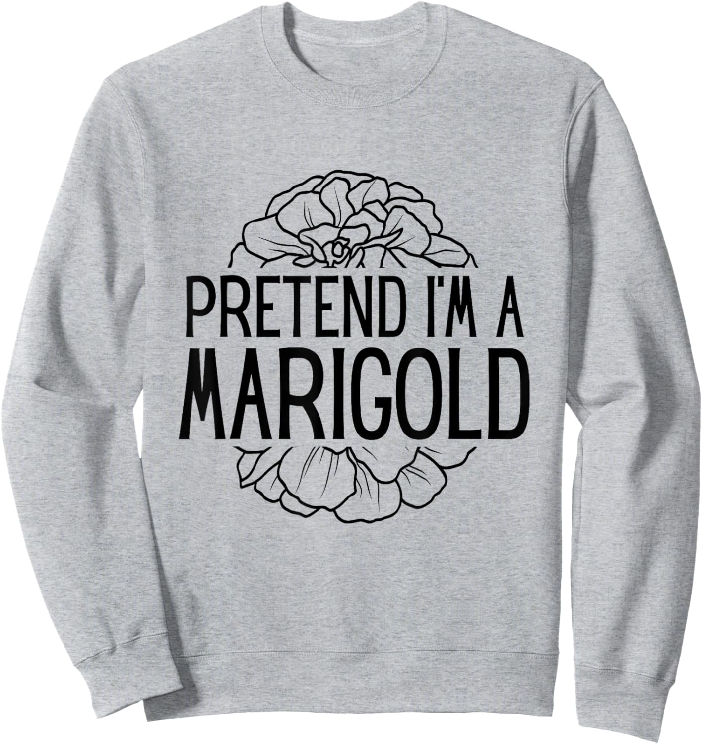 Pretend I'm A Marigold Halloween Costume Sweatshirt - Sweatshirt | Ash