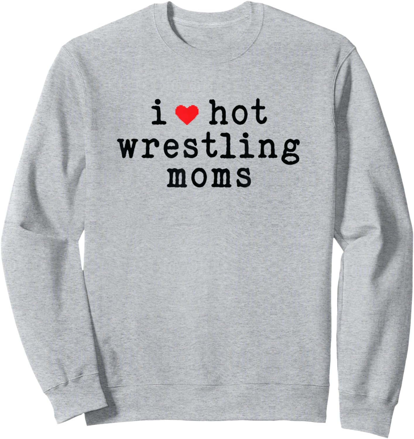 I Love Hot Wrestling Moms Funny Love Red Heart Minimalist Sweatshirt - Sweatshirt | Ash