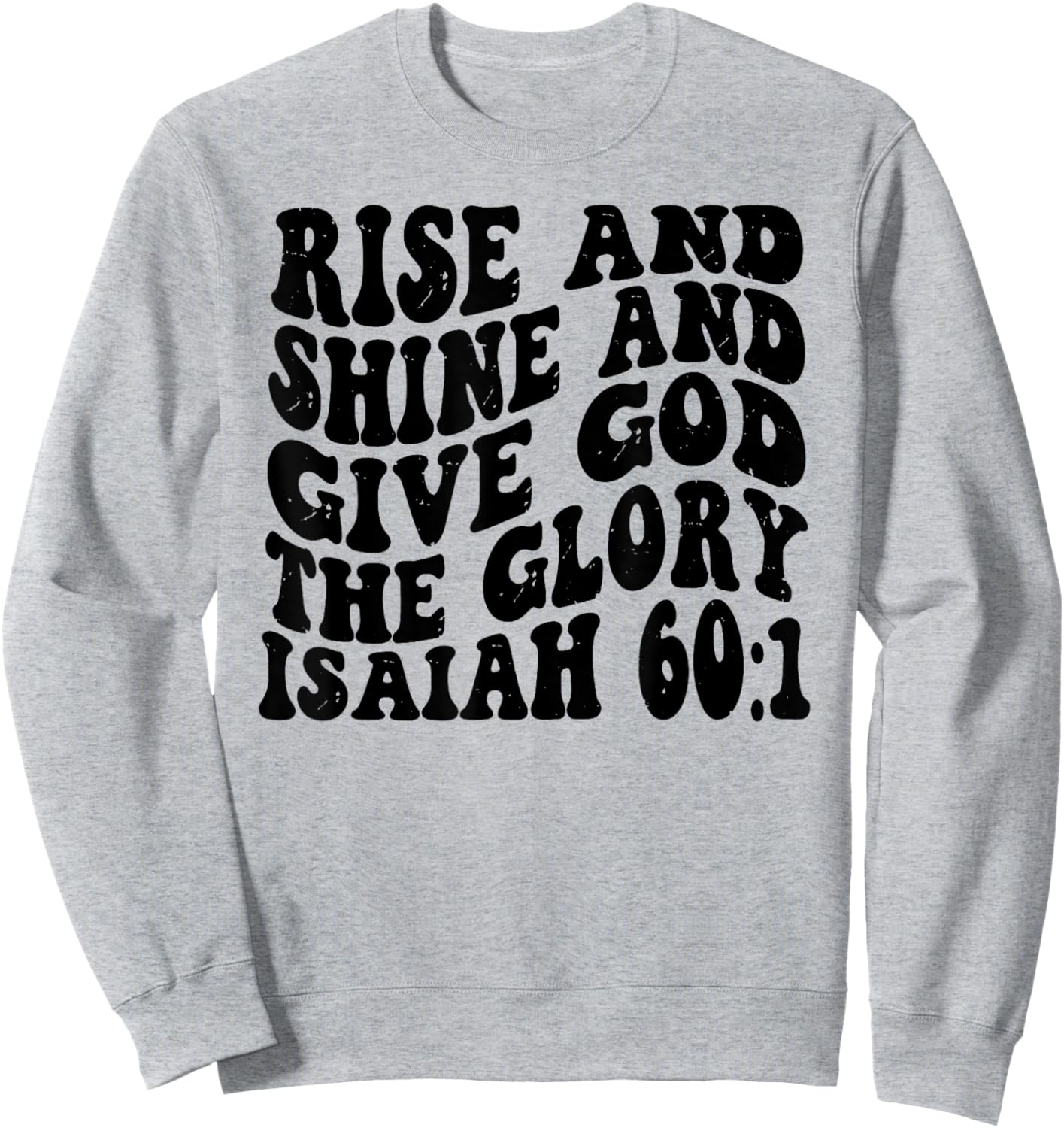 Isaiah 60 1 Rise and Shine And Give God the Glory Retro Vint Sweatshirt - Sweatshirt | Ash