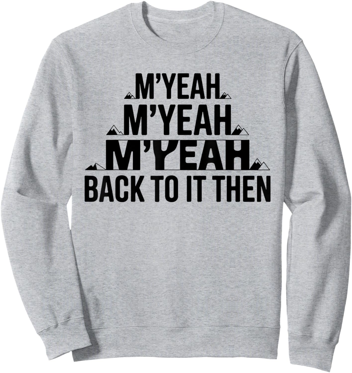 M'Yeah Back to It Then Funny Meme Trend Present Chit Fun Sweatshirt - Sweatshirt | Ash