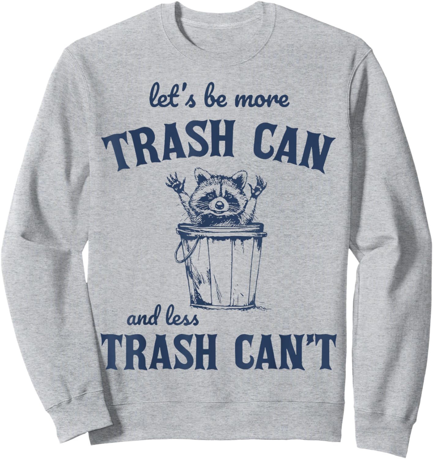 Raccoon Let's Be More Trash Can And less Trash Can't Sweatshirt - Sweatshirt | Ash