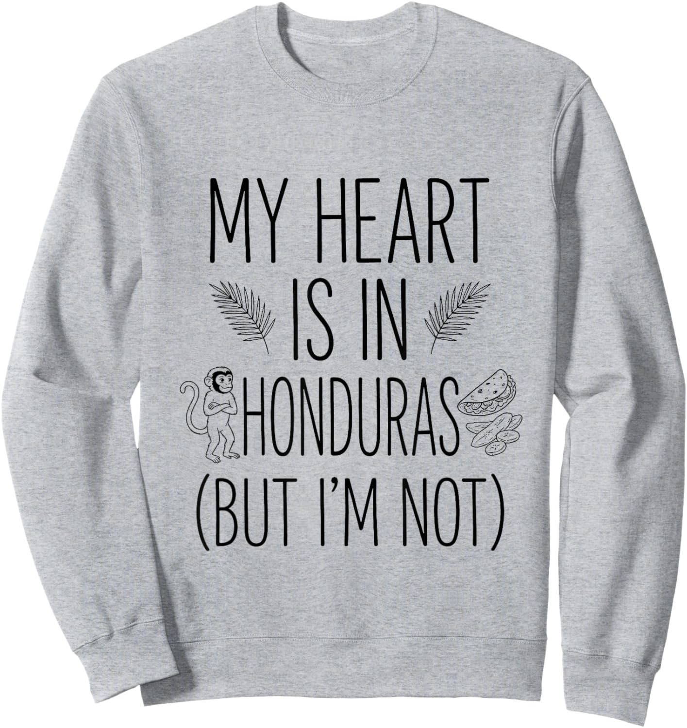My Heart is in Honduras (But I Am Not) - Honduran Souvenir Sweatshirt - Sweatshirt | Ash