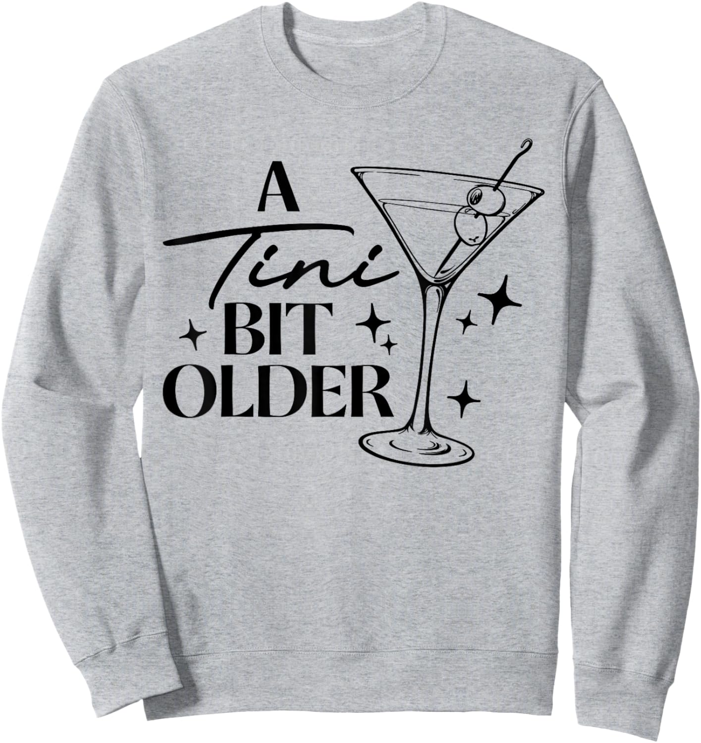 A Tini Bit Older Cocktail Birthday Women Girl Funny Sweatshirt - Sweatshirt | Ash