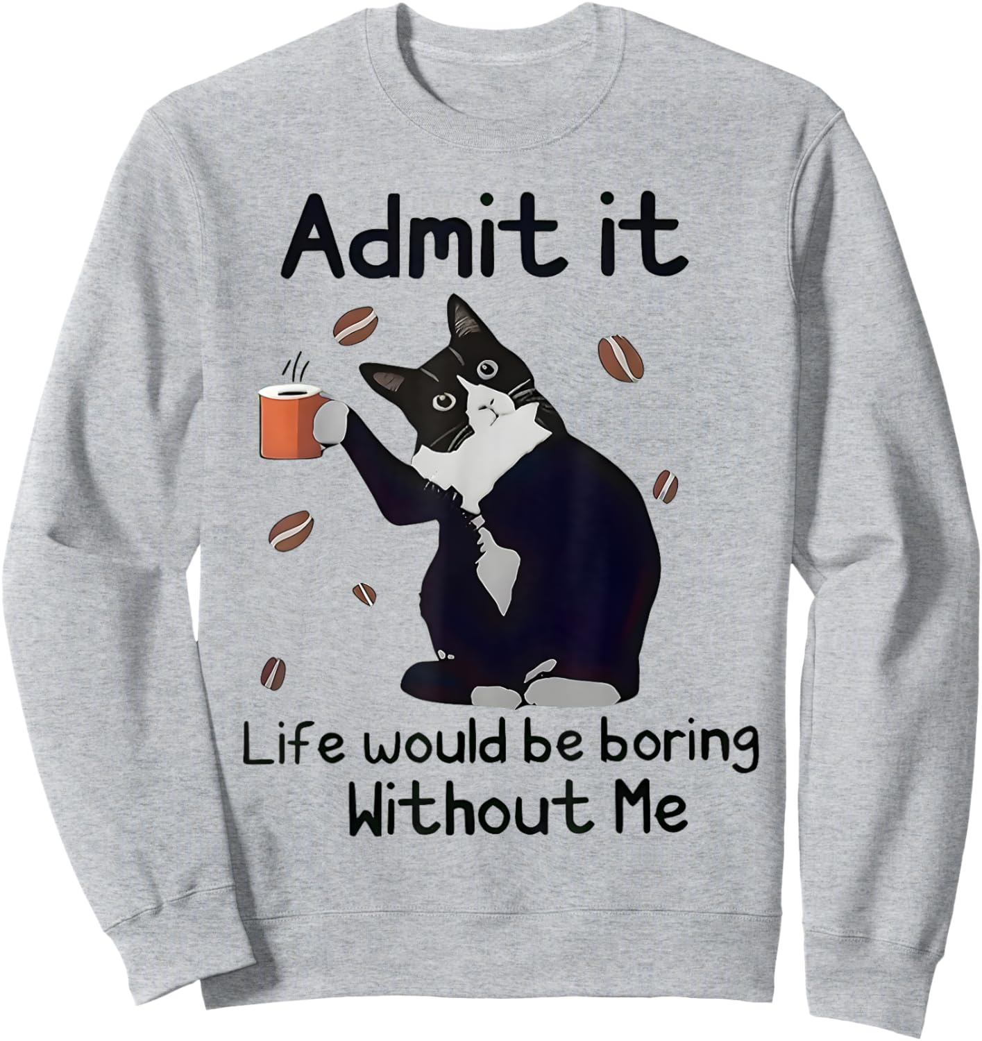 Admit It Life Would Be Boring Without Me Black Cat Coffee Sweatshirt - Sweatshirt | Ash