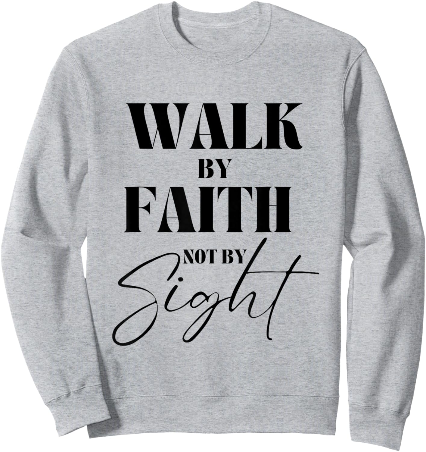 Walk By Faith Not By Sight Bible Verse Christian Quote Sweatshirt - Sweatshirt | Ash