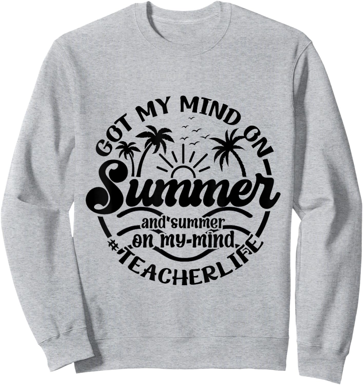 Vintage Style Got My Mind On Summer Vibes For Teacher Life Sweatshirt - Sweatshirt | Ash