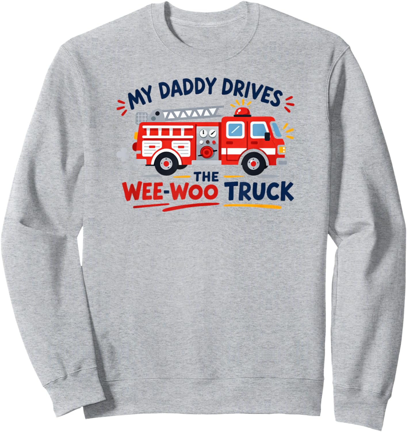 My Daddy Drives The Wee-WOO Truck Father's Day Sweatshirt - Sweatshirt | Ash