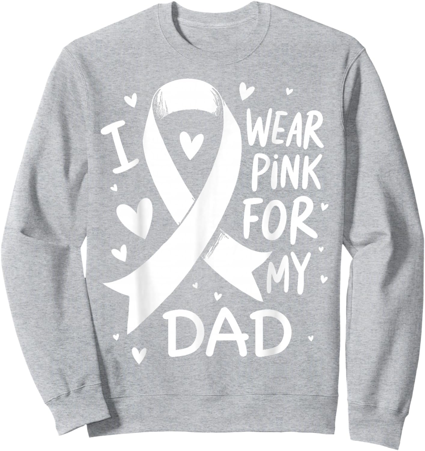 I Wear Pink For My Dad Cancer Awareness Sweatshirt - Sweatshirt | Ash